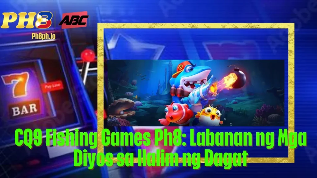 CQ9 Fishing Games 7BET Labanan ng Mga Diyos sa Ilalim ng Dagat