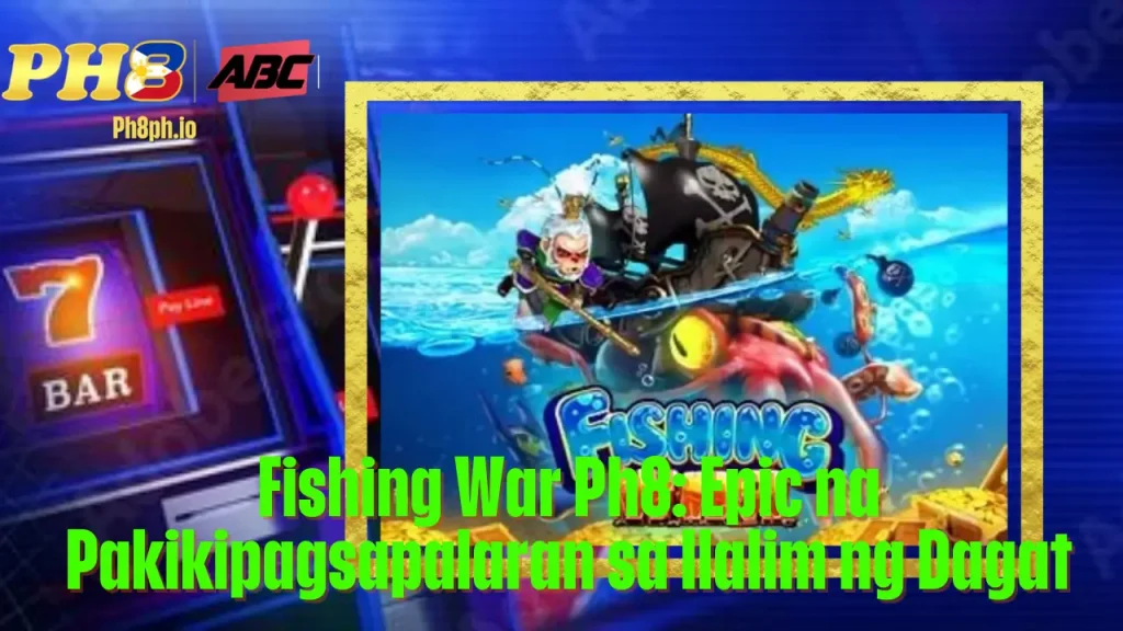 Fishing War 7BET Epic na Pakikipagsapalaran sa Ilalim ng Dagat