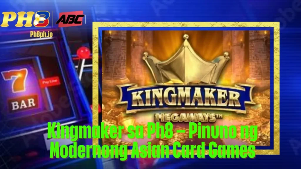 Kingmaker sa 7BET Pinuno ng Modernong Asian Card Games