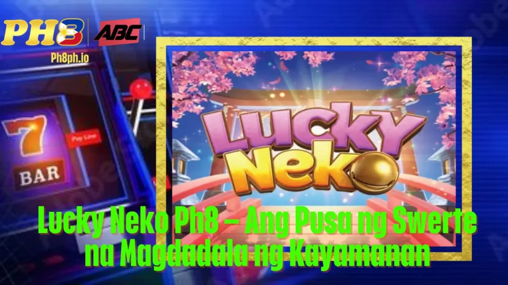 Lucky Neko 7BET Ang Pusa ng Swerte na Magdadala ng Kayamanan