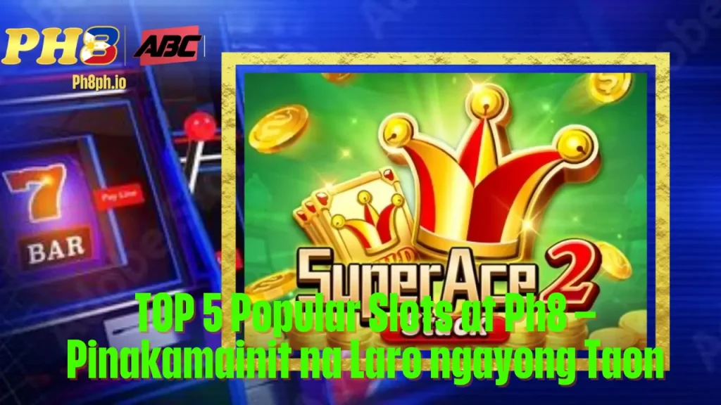 TOP 5 Popular Slots at 7BET Pinakamainit na Laro ngayong Taon