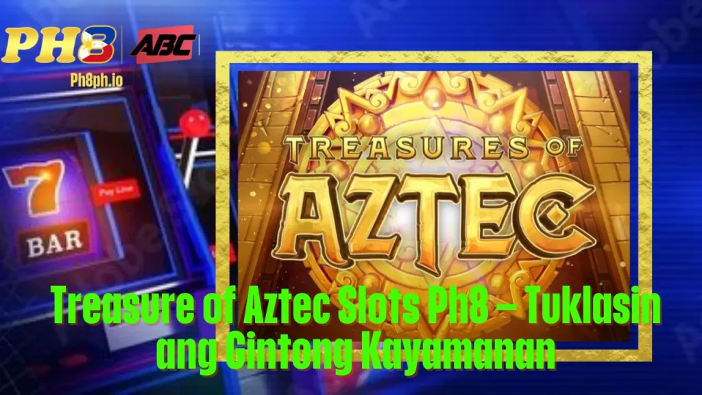 Treasure of Aztec Slots 7BET Tuklasin ang Gintong Kayamanan